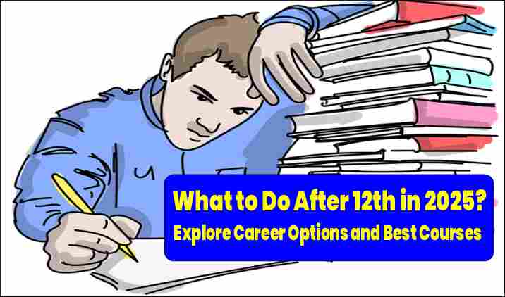 What to Do After 12th in 2025? Explore Career Options and Best Courses